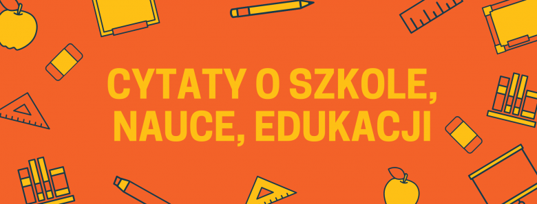 Cytaty O Szkole Nauce Edukacji Trafne Madre Cytaty Startbook Com